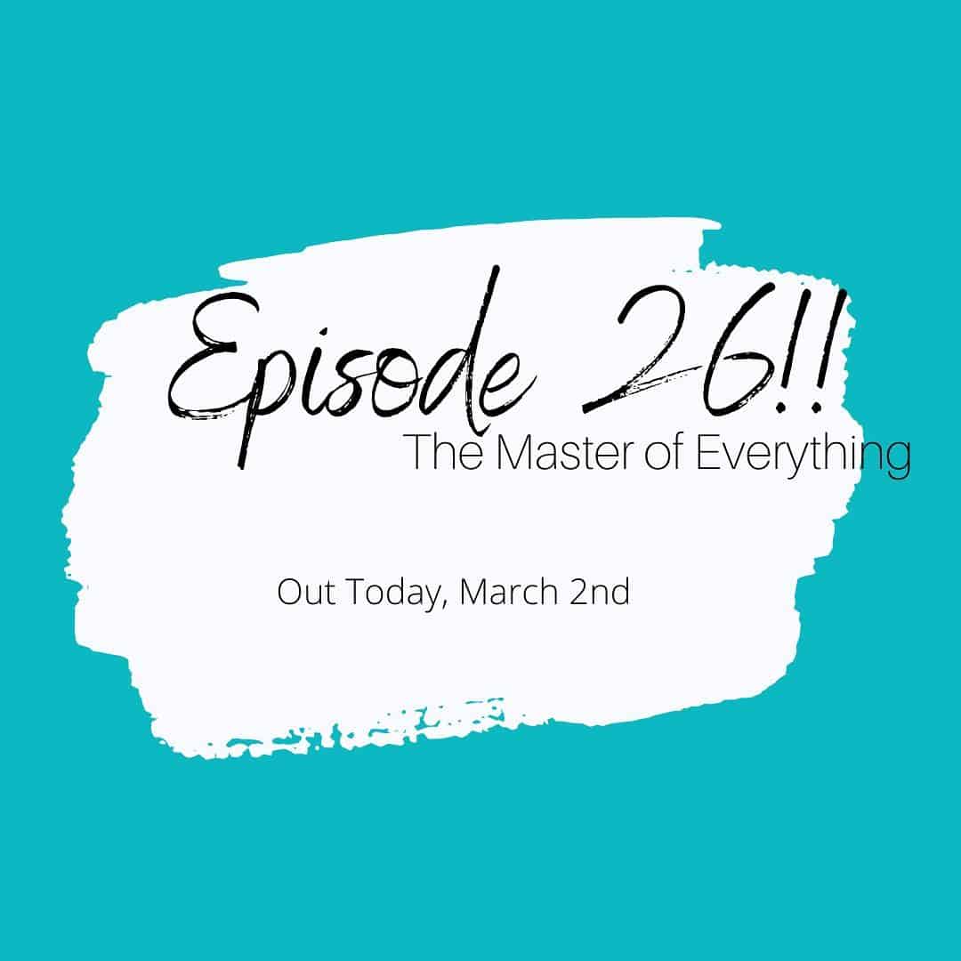 Ep. 26 – The Master of Everything